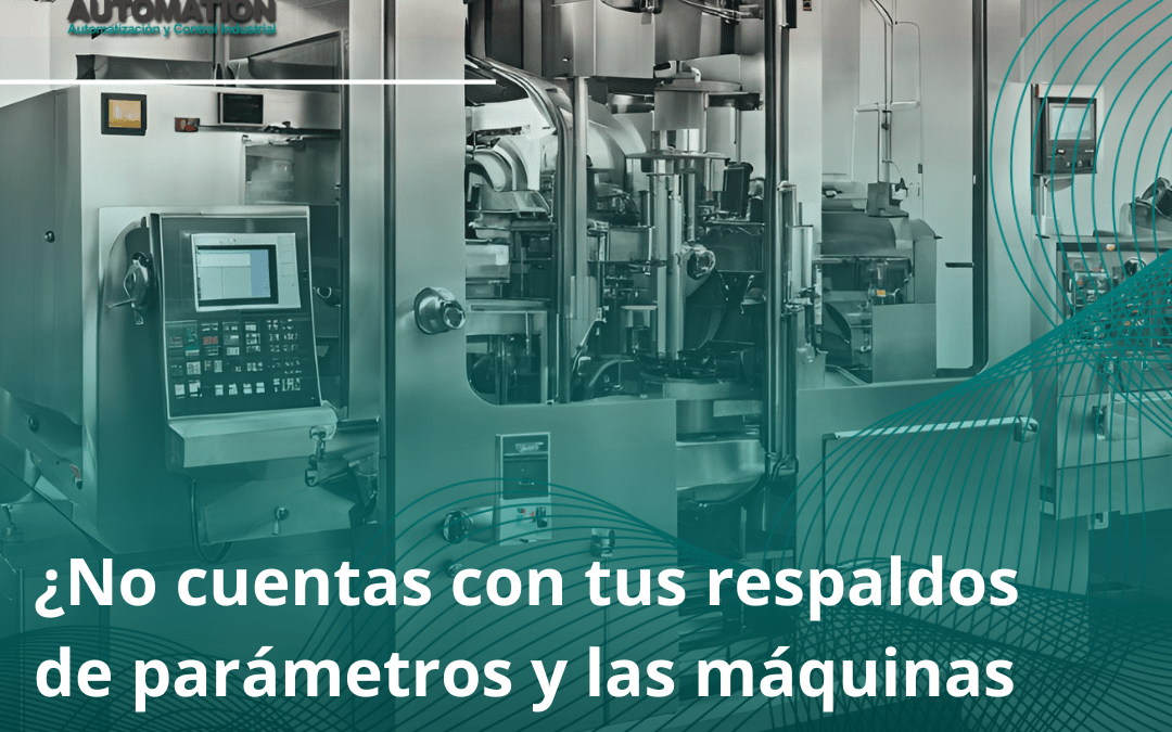 ¿No cuentas con tus respaldos de parámetros y las máquinas no funcionan?